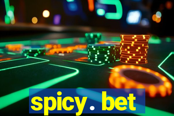 spicy. bet